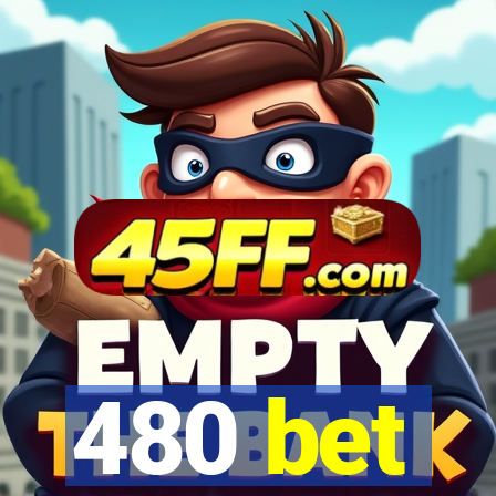 480 bet